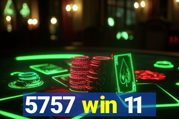 5757 win 11